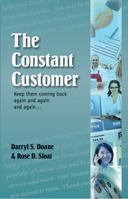 The Constant Customer: Keep Them Coming Back Again and Again and Again... 1599961636 Book Cover