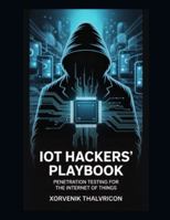 IoT Hacker's Playbook: Penetration Testing for the Internet of Things B0G3WVXF29 Book Cover