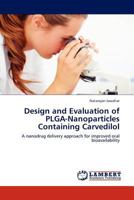 Design and Evaluation of PLGA-Nanoparticles Containing Carvedilol: A nanodrug delivery approach for improved oral bioavailability 3845429364 Book Cover