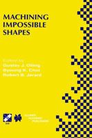 Machining Impossible Shapes (IFIP International Federation for Information Processing) 0412846802 Book Cover