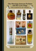 The Marriage between Perfume and the Lyric Stage: The Essence of Opera 152753121X Book Cover