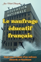 Le naufrage éducatif français: Sept ans au cœur d’un univers absurde et fascinant (French Edition) 2959857801 Book Cover