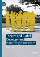 Theatre and Global Development: Performing Partnerships 3031557247 Book Cover