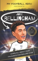 My Football Hero: Jude Bellingham Biography: Learn all about your favourite footballing star B0BBXQ7VRP Book Cover