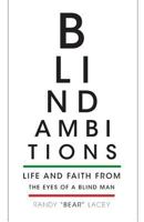 Blind Ambitions: Life and Faith from the eyes of a blind man 1460221060 Book Cover