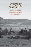 Everyday Mysticism: A Contemplative Community at Work in the Desert 0300212097 Book Cover