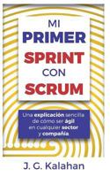 Mi primer Sprint con Scrum: Una explicación sencilla de cómo ser ágil en cualquier sector y compañía 1983109630 Book Cover