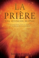 LA PRIÈRE Une invitation de Dieu: Pour Demeurer Dans Sa Présence Et Vivre Selon Sa Volonté 1662848501 Book Cover