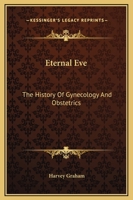 Eternal Eve: The History of Gynecology and Obstetrics 1169373585 Book Cover