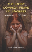 The Most Common Fears of Mankind And How To Get Them B098S412QM Book Cover