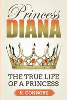 Princess Diana: The True Life of a Princess 1726264629 Book Cover