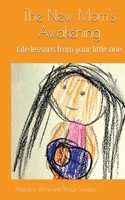 The New Mom's Awakening: Life lessons from your little one B0F81FF99F Book Cover