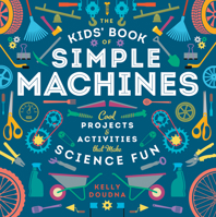 The Kids' Book of Simple Machines: Cool Projects & Activities that Make Science Fun! 1938063597 Book Cover