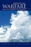 Spiritual Warfare: How to Defeat the Enemy 142575077X Book Cover