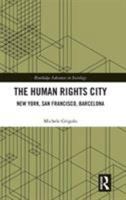 The Human Rights City: New York, San Francisco, Barcelona 1138644897 Book Cover