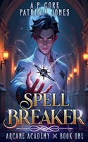 Spell Breaker (The Arcane Academy) B0F79G9JRS Book Cover