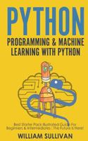 Python Programming & Machine Learning With Python: Best Starter Pack Illustrated Guide For Beginners & Intermediates: The Future Is Here! 1724534661 Book Cover