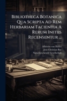 Bibliotheca Botanica Qua Scripta Ad Rem Herbariam Facientia A Rerum Initiis Recensentur ...: A Tournefortio Ad Nostra Tempora 1247099008 Book Cover