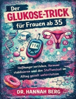 Der Glukose-Trick für Frauen ab 35: Heißhunger verstehen, Hormone stabilisieren und den Stoffwechsel im Alltag gezielt unterstützen (German Edition) B0GQJKNPTG Book Cover