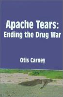 Apache Tears: Ending the Drug War 075960147X Book Cover