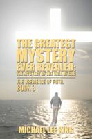 The Greatest Mystery Ever Revealed: The Mystery of the Will of God: The Obedience of Faith. Book 3 1524646318 Book Cover