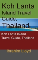 Koh Lanta Island Travel Guide, Thailand: Koh Lanta Island Travel Guide, Thailand 1670951308 Book Cover