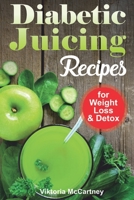 Diabetic Juicing Recipes for Weight Loss and Detox: Diabetic Juicing Diet. Diabetic Green Juicing. 1087405548 Book Cover