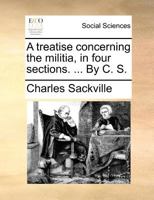 A treatise concerning the militia, in four sections. ... By C. S. 1171377630 Book Cover