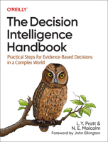 The Decision Intelligence Handbook: Practical Steps for Evidence-Based Decisions in a Complex World 1098139658 Book Cover