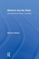 Markets and the State: Microeconomic Policy in Australia 0815379528 Book Cover