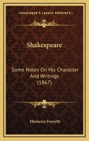 Shakespeare: Some Notes On His Character And Writings 1120706076 Book Cover