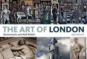 The Art of London: Monuments and Wall Reliefs 1408123827 Book Cover