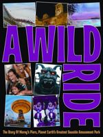 A Wild Ride: The Story of Morey's Piers, Planet Earth's Greatest Seaside Amusement Park 097990515X Book Cover
