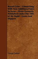 Broad Grins: Comprising, With New Additional Tales in Verse, Those Formerly Publ. Under the Title of 'my Night-Gown and Slippers' 1787806308 Book Cover