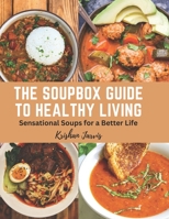 The Soupbox Guide to Healthy Living: Sensational Soups for a Better Life B0BYLVMG9G Book Cover