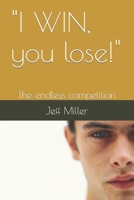 "I WIN, you lose!": The endless competition B0CCCS8MQH Book Cover