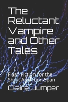 The Reluctant Vampire and Other Tales: Flash Fiction for the Short Attention Span B08M8HF6XM Book Cover