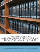 The Journal of the Anthropological Institute of Great Britain and Ireland, Volume 21 1175455245 Book Cover