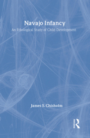 Navajo Infancy: An Ethological Study of Child Development (Biological Foundations of Human Behavior) 0202362515 Book Cover