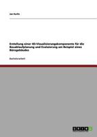 Erstellung einer 4D-Visualisierungskomponente für die Bauablaufplanung und Evaluierung am Beispiel eines Bürogebäudes 3640989570 Book Cover