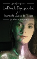 La Diva, La Discapacidad y el Imprevisto Juego de Tragos 1649902247 Book Cover