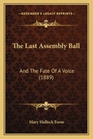 The Last Assembly Ball; And the Fate of a Voice 0548564124 Book Cover