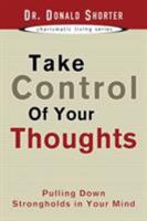 Take Control of Your Thoughts: Pulling Down Strongholds in Your Mind 1577946065 Book Cover