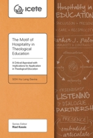The Motif of Hospitality in Theological Education: A Critical Appraisal with Implications for Application in Theological Education (ICETE Series) 1783681217 Book Cover