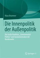 Die Innenpolitik Der Aussenpolitik: Die Grosse Koalition, Governmental Politics Und Auslandseinsatze Der Bundeswehr 3658015063 Book Cover