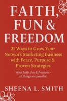 Faith, Fun & Freedom -21 Ways to Grow Your Network Marketing Business with Peace, Purpose & Proven Strategies: 21 Ways to Grow Your Network Marketing Business with Peace, Purpose & Proven Strategies 177762195X Book Cover