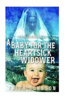 Mail Order Bride: A Baby for the Heartsick Widower 1534632999 Book Cover