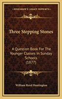 Three Stepping Stones; Question-book for the Younger Classes.. 1286489148 Book Cover