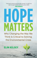 Hope Matters: Why Changing the Way We Think Is Critical to Solving the Environmental Crisis 1771647779 Book Cover