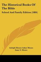 The Historical Books of the Bible; School and Family Edition 1141642735 Book Cover